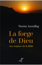 La forge de dieu - aux origines de la bible