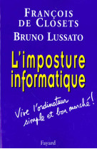 L-imposture informatique - vive l-ordinateur simple et bon marche !