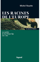 Les racines de l-europe - les societes du haut moyen age (568-888)