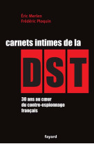 Carnets intimes de la dst - 30 ans au coeur du contre-espionnage francais