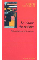 La chair du poeme - petite initiation a la vie poetique