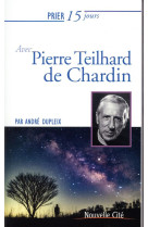 Prier 15 jours avec pierre teilhard de chardin