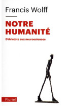 Notre humanite - d-aristote aux neurosciences