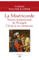 La misericorde - notion fondamentale de l-evangile - cle de la vie chretienne