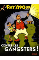 Pat-apouf detective - pat-apouf contre les gangsters!, tome 4