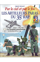 Le vent de l-histoire - les artilleurs paras du 35e rap tome 1 - 1947-1991 - la vocation parachutist