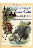 Le chevalier de saint-clair - le loup des mers / les quatre secrets du manoir, tome 3