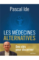 Les medecines alternatives - des cles pour discerner