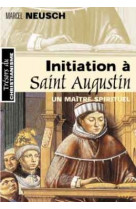 Initiation à saint augustin, maître spirituel