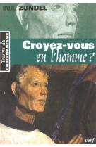 Croyez-vous en l'homme ?