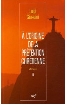 A l'origine de la pretention chretienne