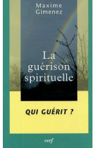 La guerison spirituelle - tome 2 qui guerit ?