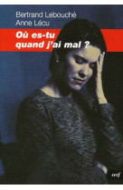 Ou es-tu quand j'ai mal ?