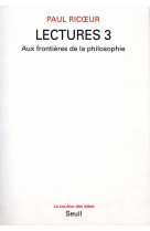 Lectures, t 3 - aux frontieres de la philosophie