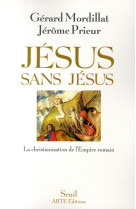 Jesus sans jesus - la christianisation de l-empire romain