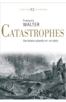 Catastrophes - une histoire culturelle (xvie-xxie siecle)