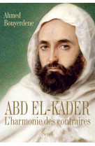 Abd el-kader - l-harmonie des contraires