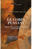 Le corps pensant - essai sur la meditation chretienne