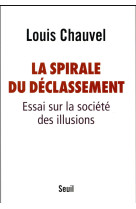 La spirale du declassement - essai sur la societe des illusions