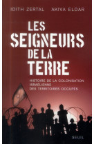 Les seigneurs de la terre - histoire de la colonisation israelienne des territoires occupes