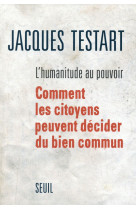 L-humanitude au pouvoir - comment les citoyens peuvent decider du bien commun