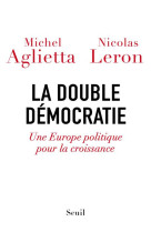 La double democratie - une europe politique pour la croissance