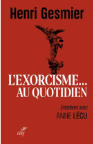 L-exorcisme au quotidien - entretiens avec anne lecu