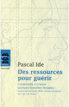 Des ressources pour guerir - comprendre et evaluer quelques nouvelles therapies : hypnose ericksonie