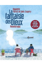 La fantaisie des dieux - rwanda 1994