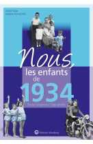 Nous, les enfants de 1934 - de la naissance a l'age adulte