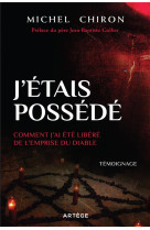 J-etais possede - comment j-ai ete libere de l-emprise du diable