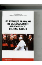 Les eveques francais de la separation au pontificat de jean-paul ii