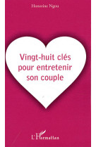 Vingt-huit cles pour entretenir son couple