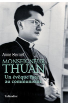 Monseigneur thuan - un eveque face au communisme