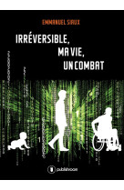 Irreversible, ma vie, un combat