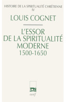 Histoire de la spiritualite chretienne - tome 4 l'essor de la spiritualite moderne 1500-1650