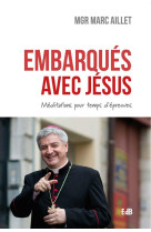 Embarques avec jesus - meditations pour temps d'epreuves