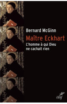 Maitre eckhart - l-homme a qui dieu ne cachait rien