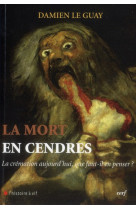 La mort en cendres - la cremation aujourd-hui, quefaut-il en penser ?