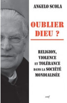 Oublier dieu ? religion, violence et tolerance dans la societe mondialisee