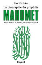 La biographie du prophete mahomet - texte traduit et annote par wahib atallah