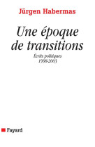 Une epoque de transitions - ecrits politiques (1998-2003)