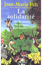 La solidarite - chez les plantes, les animaux, les humains