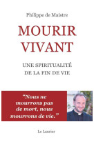 Mourir vivant - une spiritualite de la fin de vie