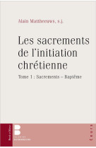 Les sacrements de l-initiation chretienne tome 1