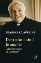 Dieu a tant aime le monde - petite theologie de lamission