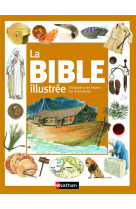 La bible illustree : l'histoire, les textes, les documents