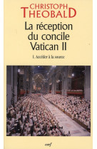 La reception du concile vatican ii - tome 1 acceder a la source - tome 1