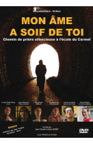 Mon ame a soif de toi - dvd - chemin de priere silencieuse a l-ecole du carmel