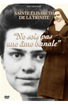 Ne sois pas une ame banale - dvd - sainte elisabeht de la trinite